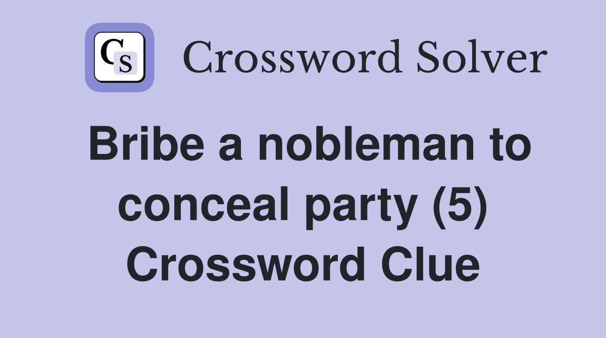 Bribe a nobleman to conceal party (5) Crossword Clue