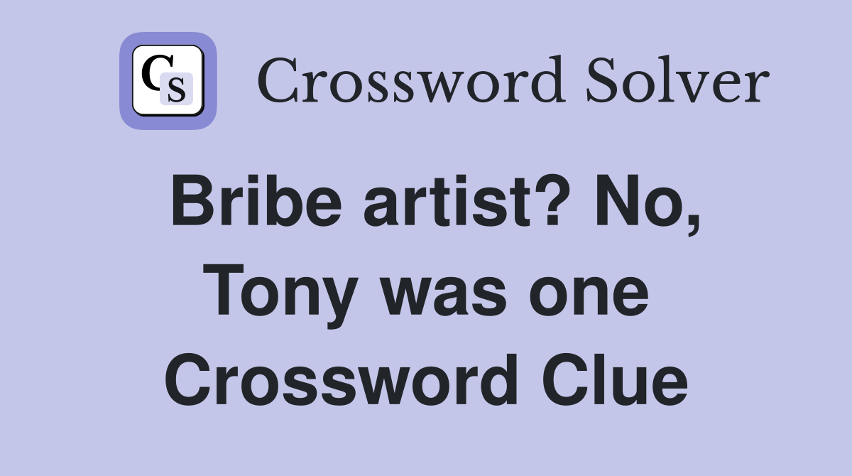 Bribe artist? No, Tony was one Crossword Clue