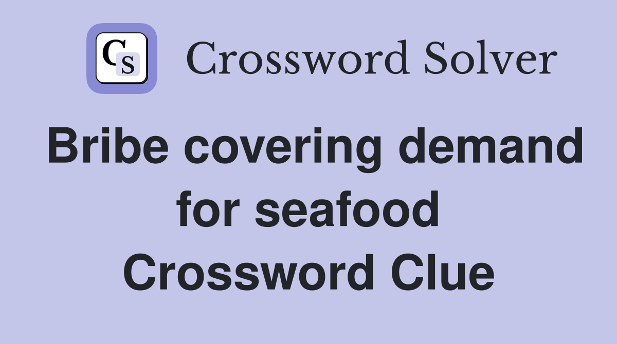 Bribe covering demand for seafood Crossword Clue