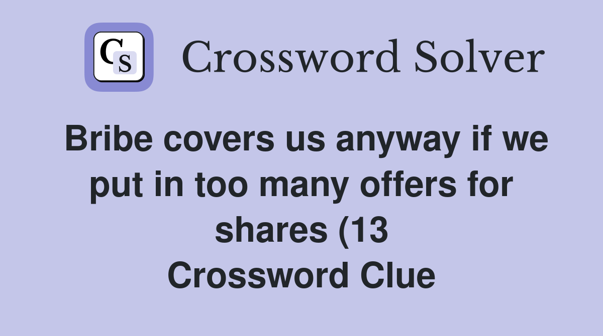 Bribe covers us anyway if we put in too many offers for shares (13 Bribe covers us anyway if we put in too many offers for shares (13