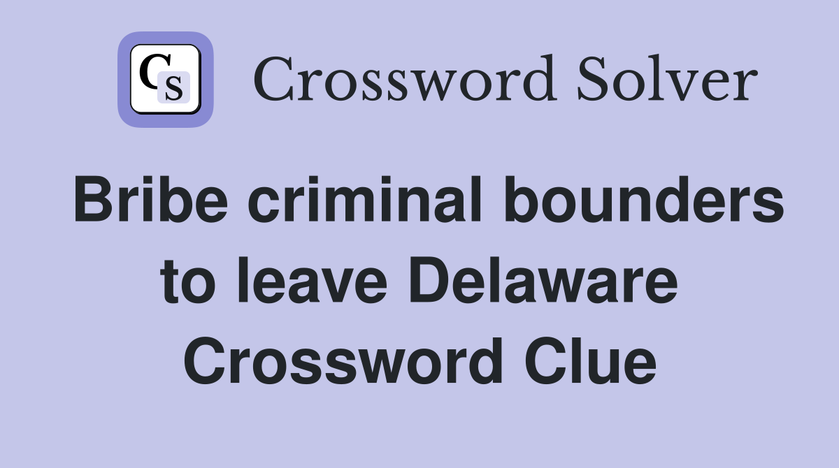 Bribe criminal bounders to leave Delaware Crossword Clue