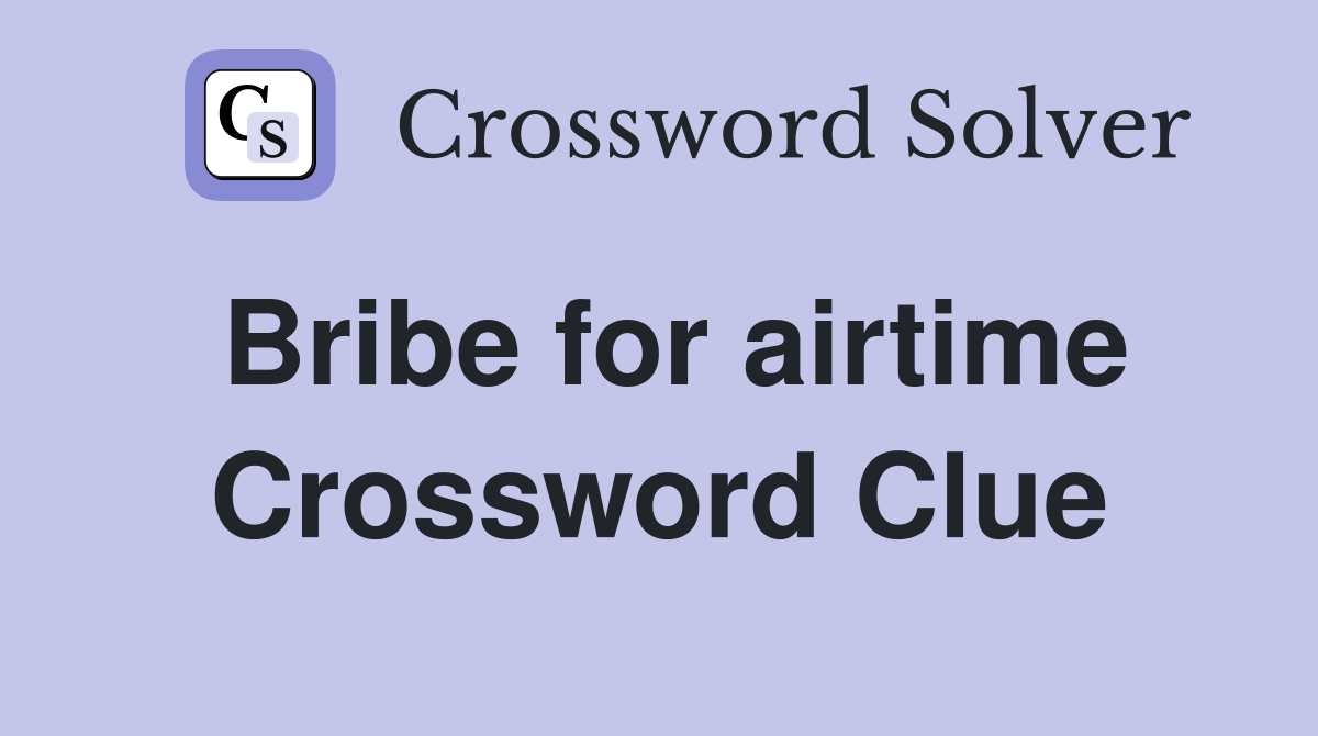 Bribe for airtime Crossword Clue