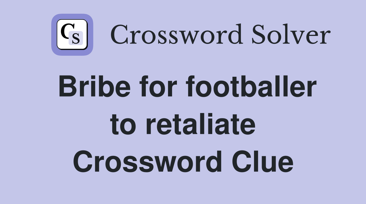 Bribe for footballer to retaliate Crossword Clue