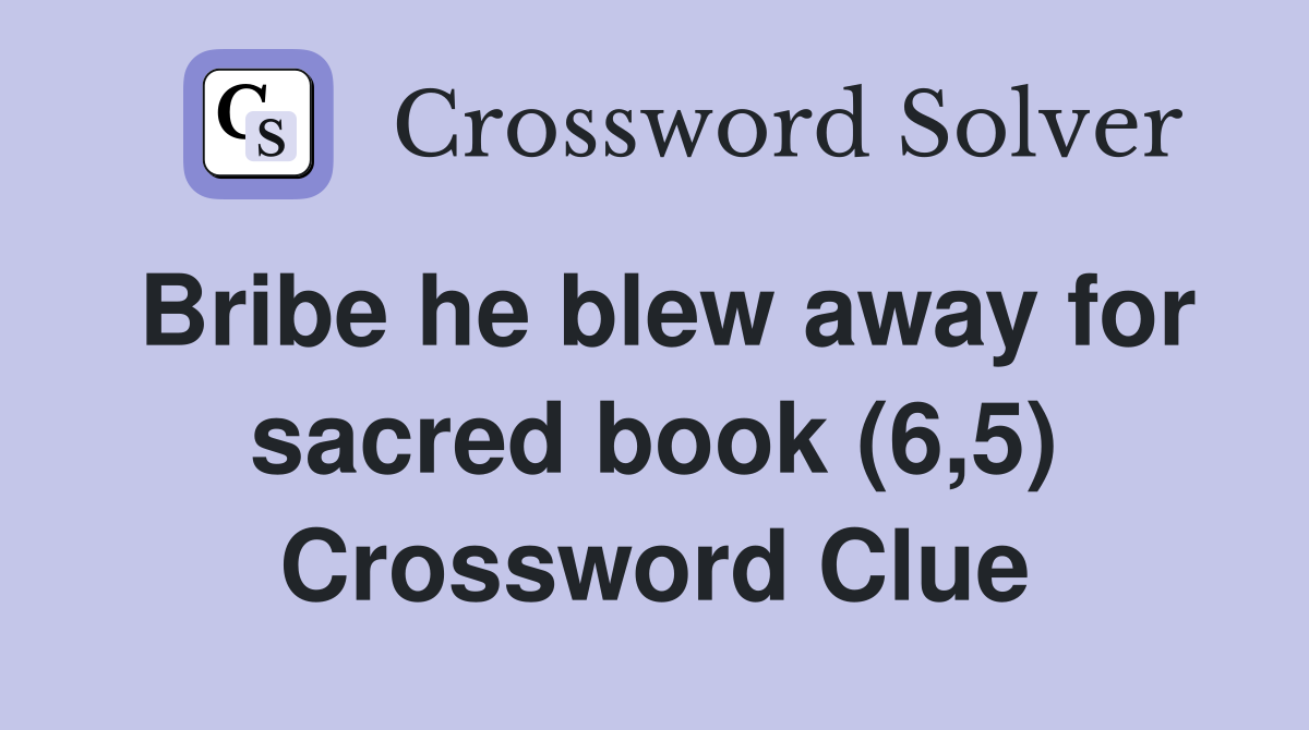 Bribe he blew away for sacred book (6,5) Crossword Clue