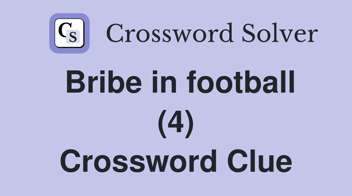 Bribe in football (4) Crossword Clue
