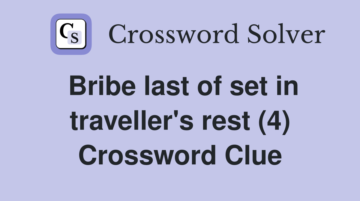Bribe last of set in traveller's rest (4) Crossword Clue