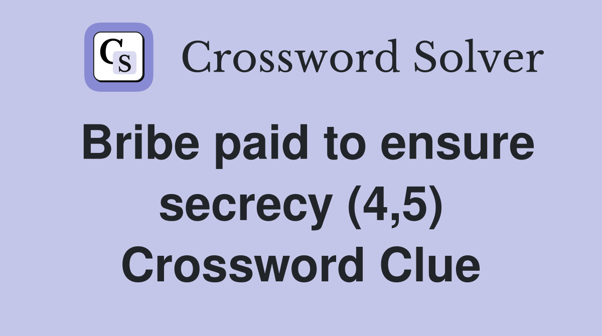 Bribe paid to ensure secrecy (4,5) Crossword Clue