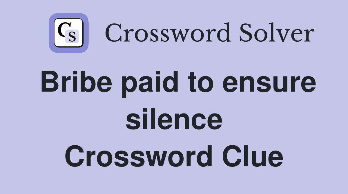 Bribe paid to ensure silence Crossword Clue