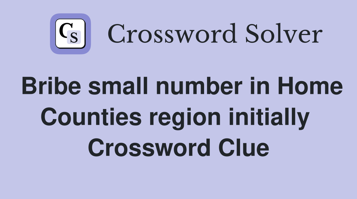 Bribe small number in Home Counties region initially  Crossword Clue