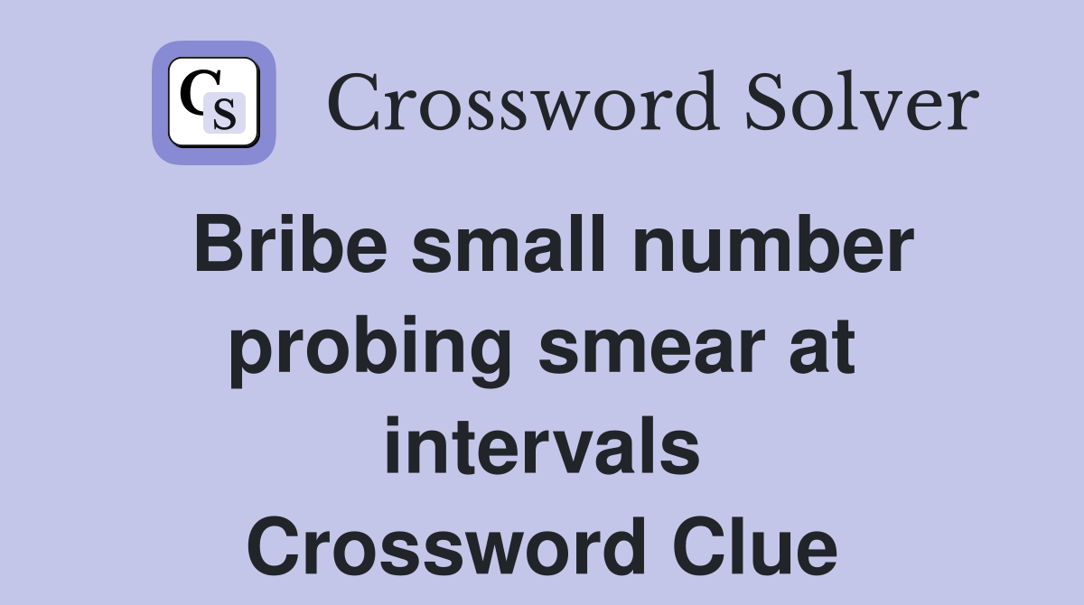 Bribe small number probing smear at intervals Crossword Clue