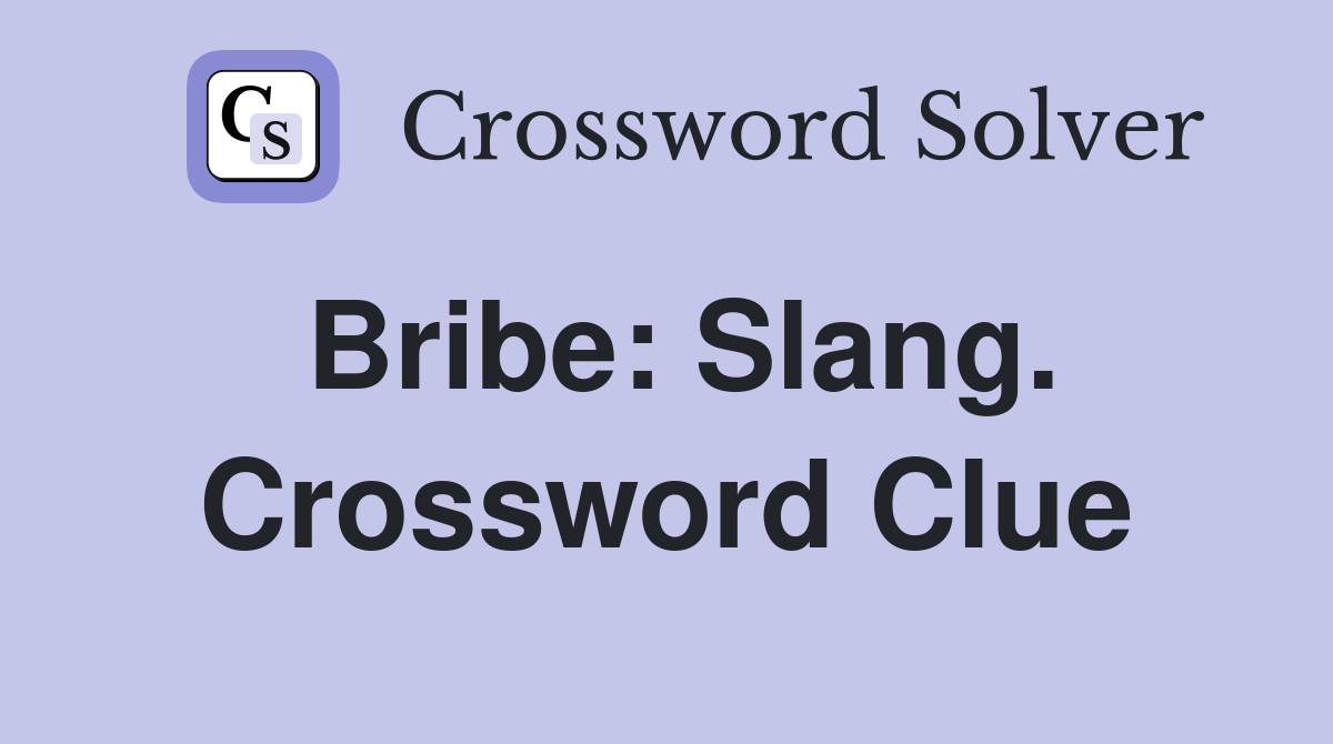 Bribe: Slang. Crossword Clue