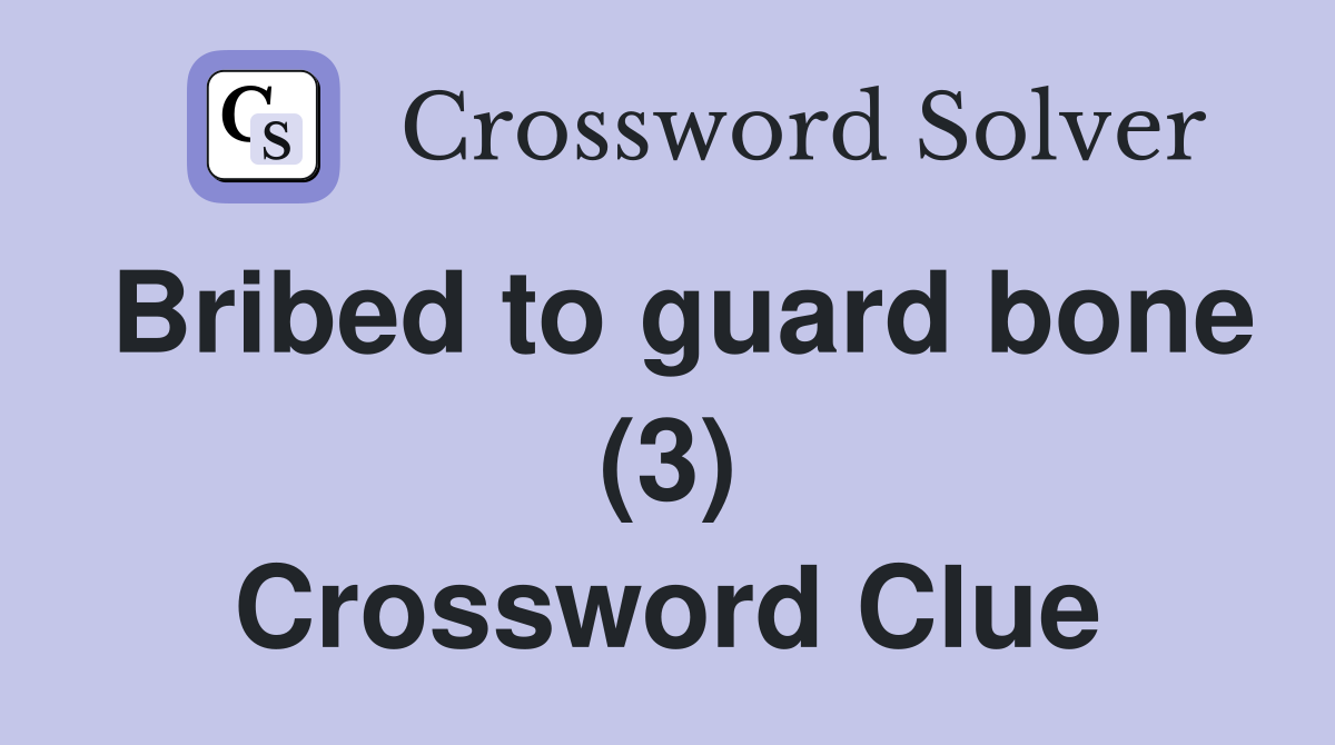 Bribed to guard bone (3) Crossword Clue