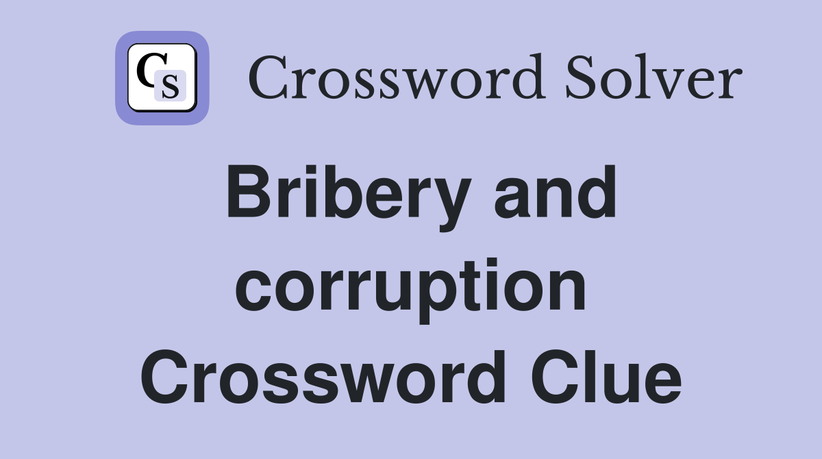Bribery and corruption Crossword Clue