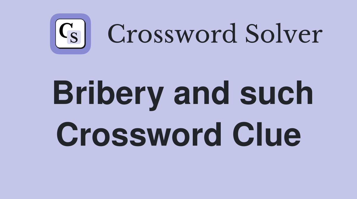 Bribery and such Crossword Clue