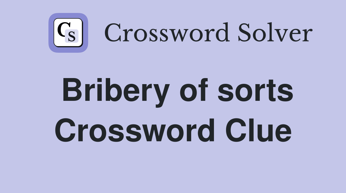 Bribery of sorts Crossword Clue