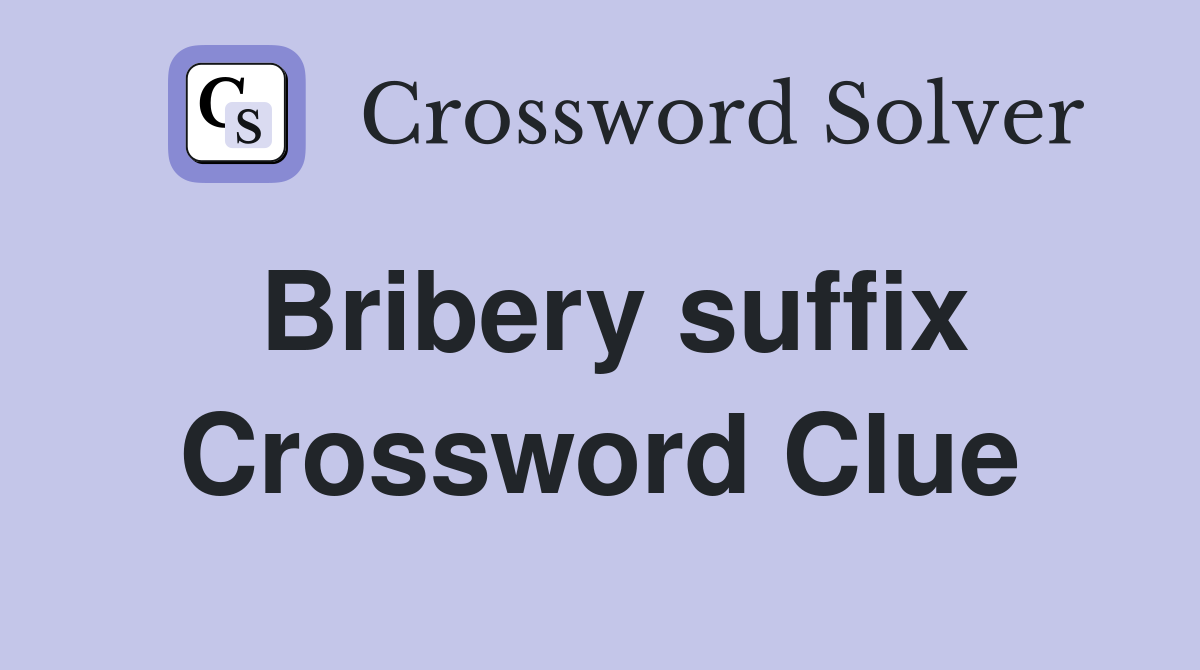 Bribery suffix Crossword Clue