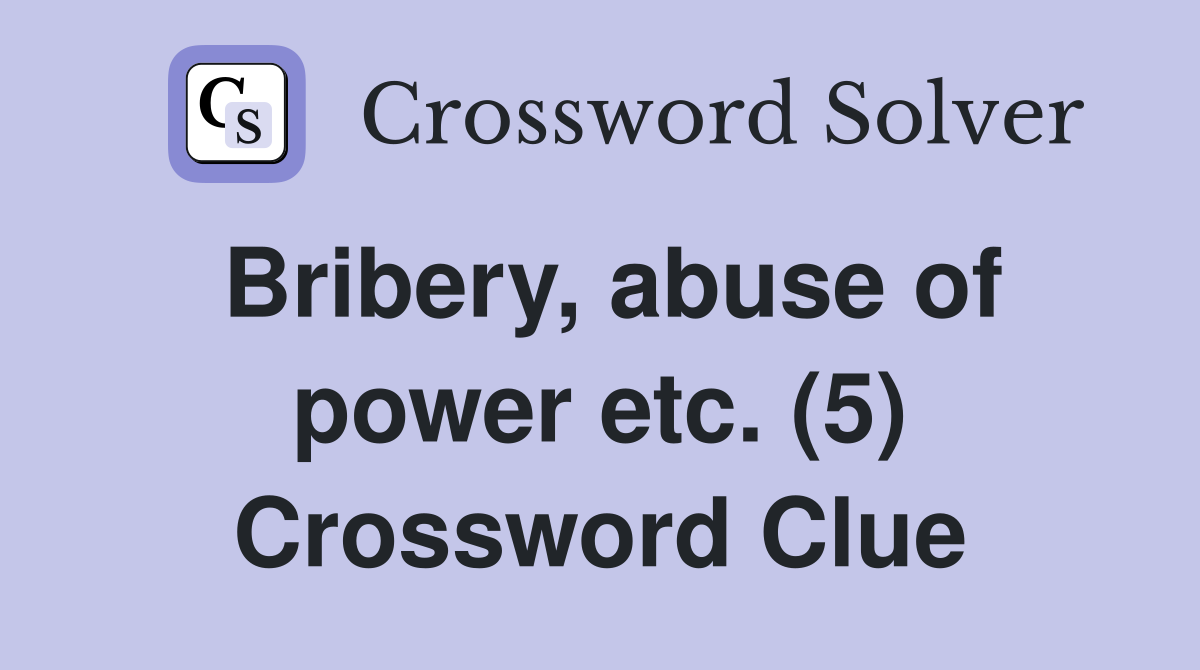 Bribery, abuse of power etc. (5) Crossword Clue