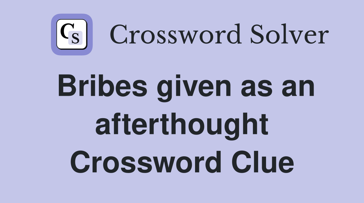Bribes given as an afterthought Crossword Clue