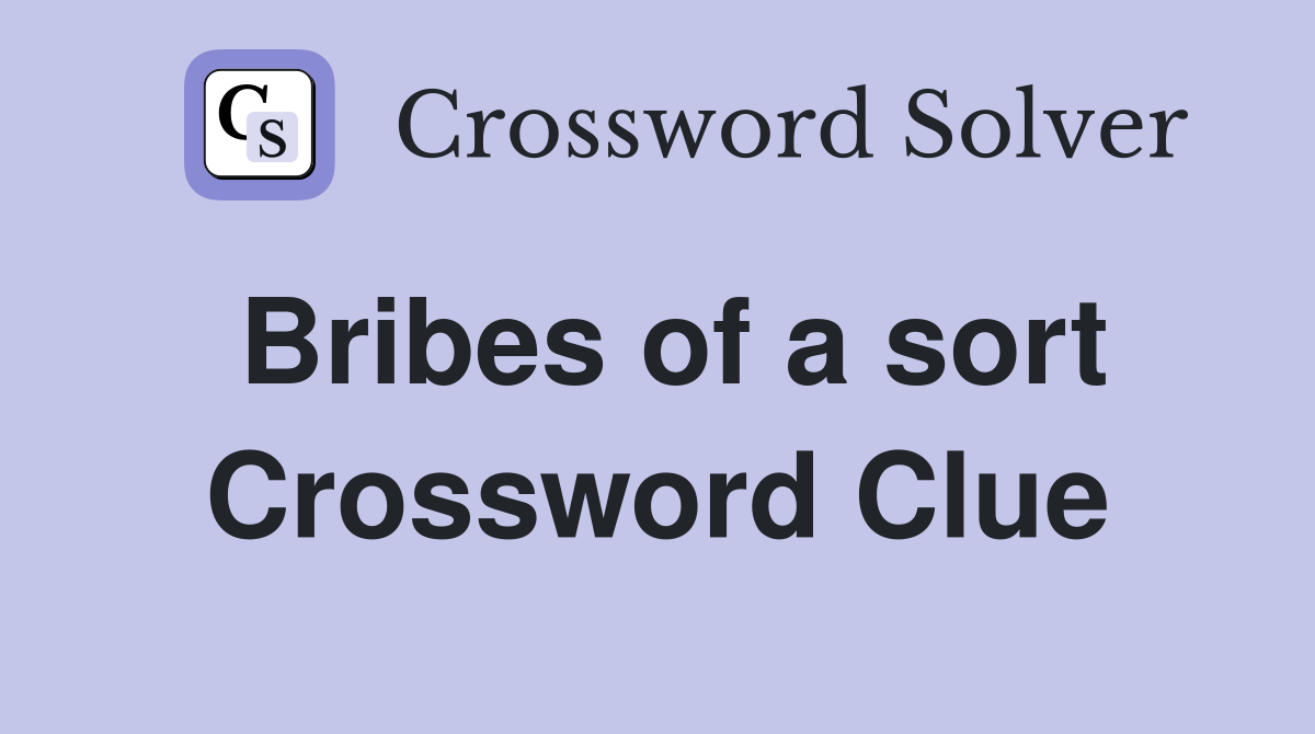 Bribes of a sort Crossword Clue