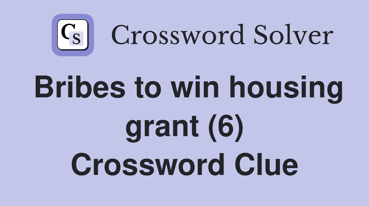 Bribes to win housing grant (6) Crossword Clue