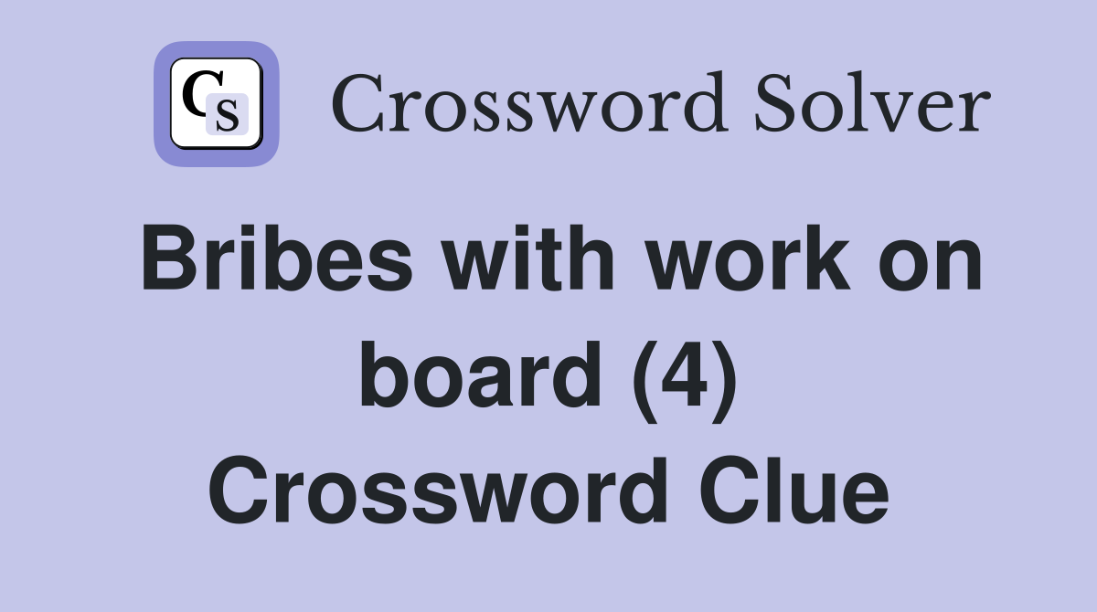 Bribes with work on board (4) Crossword Clue