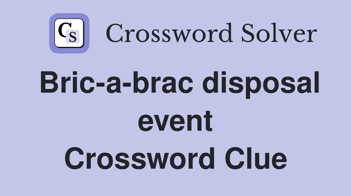 Bric-a-brac disposal event Crossword Clue