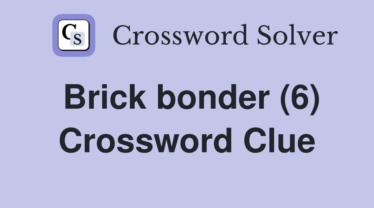 Brick bonder (6) Crossword Clue