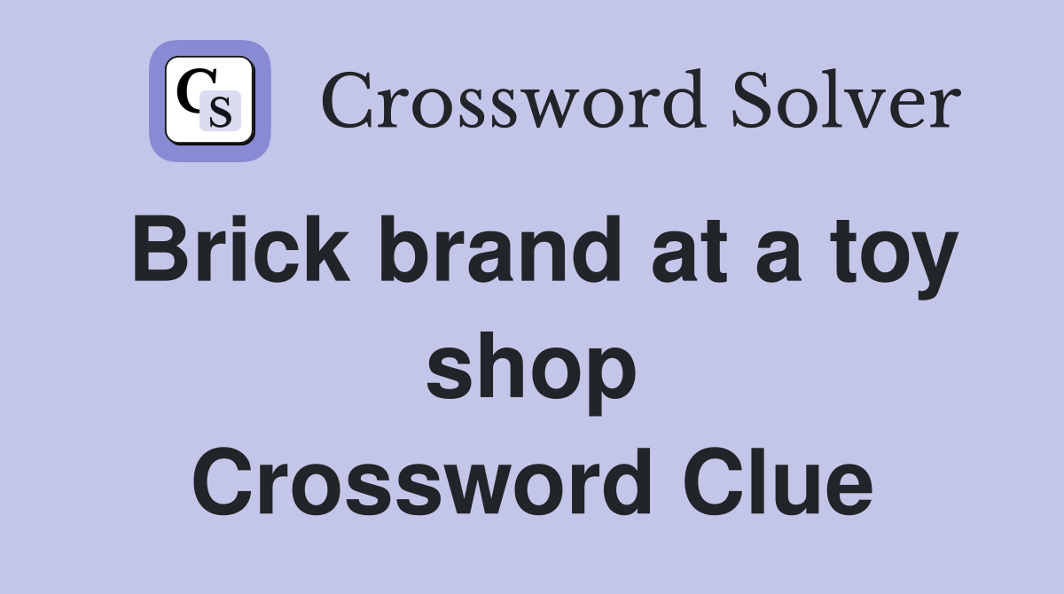 Brick brand at a toy shop Crossword Clue