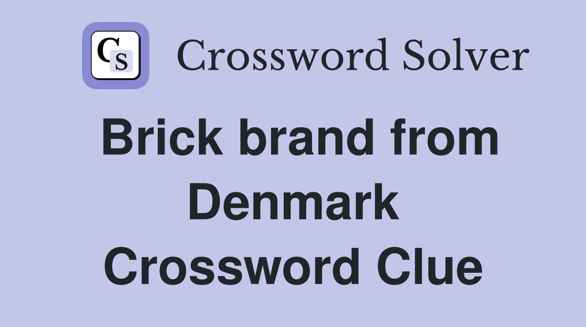 Brick brand from Denmark Crossword Clue