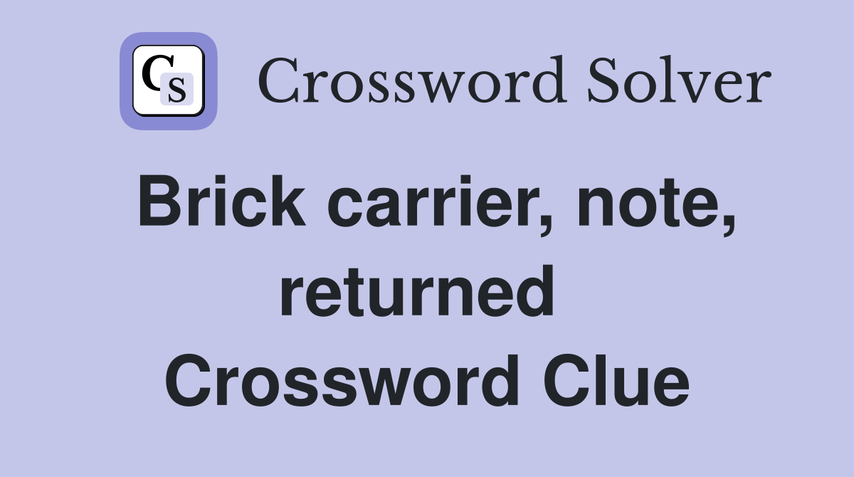 Brick carrier, note, returned  Crossword Clue