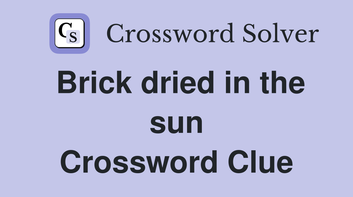 Brick dried in the sun Crossword Clue