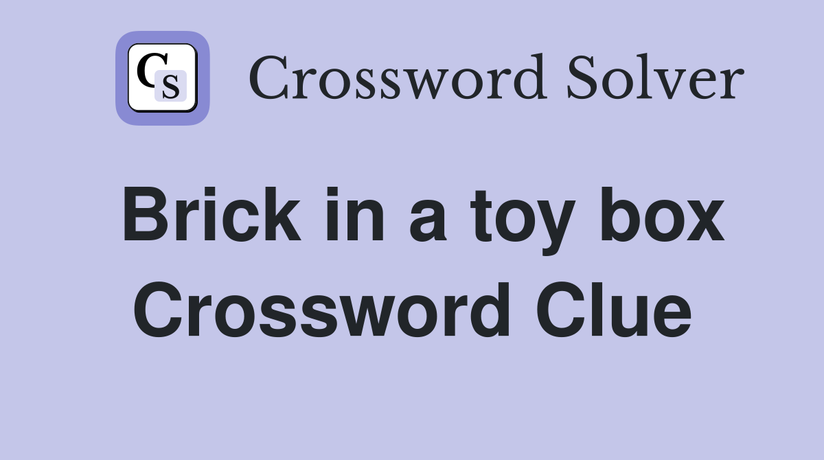 Brick in a toy box Crossword Clue