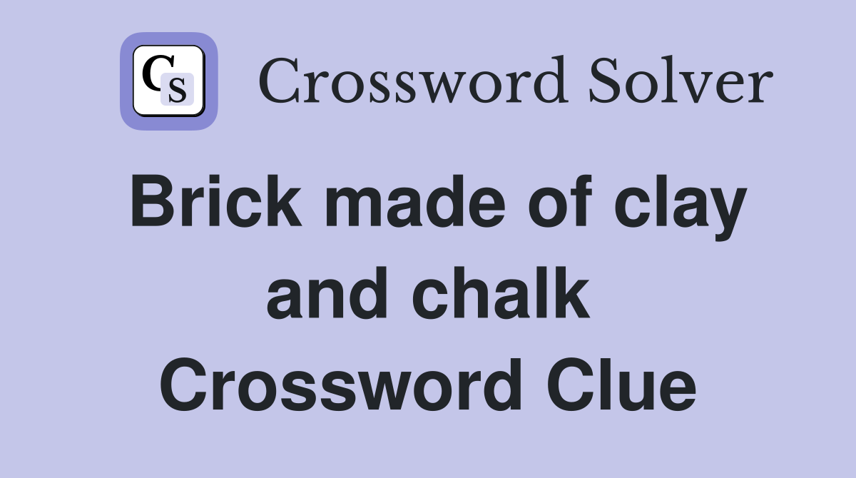 Brick made of clay and chalk Crossword Clue