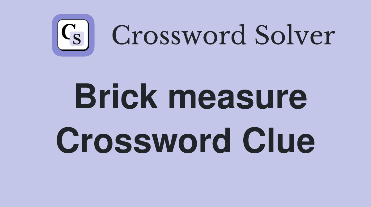 Brick measure Crossword Clue