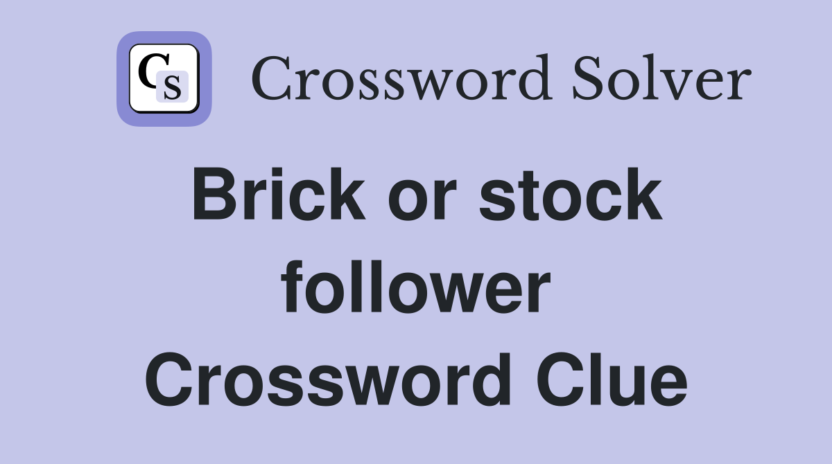 Brick or stock follower Crossword Clue
