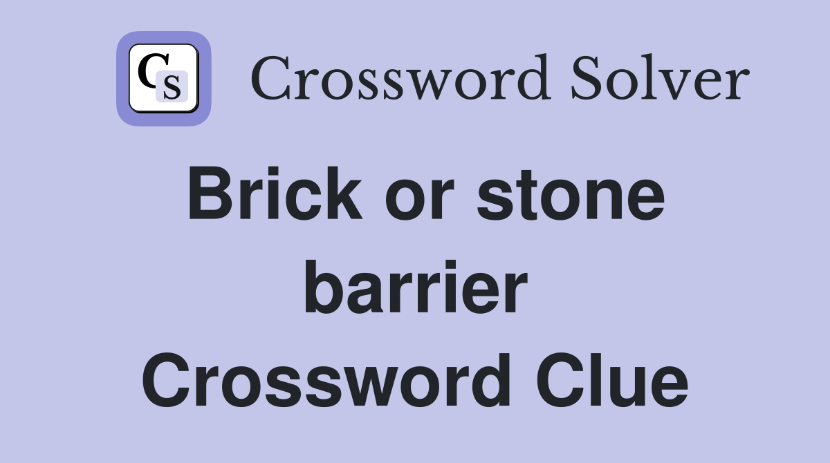 Brick or stone barrier Crossword Clue