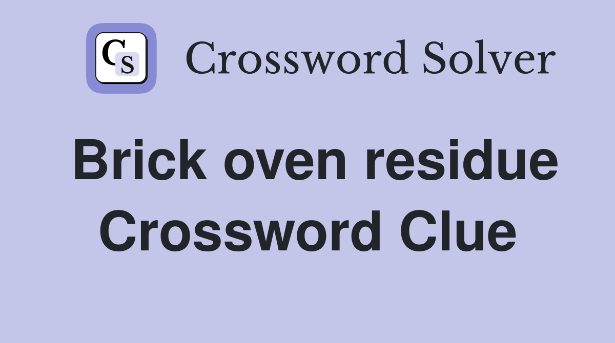 Brick oven residue Crossword Clue