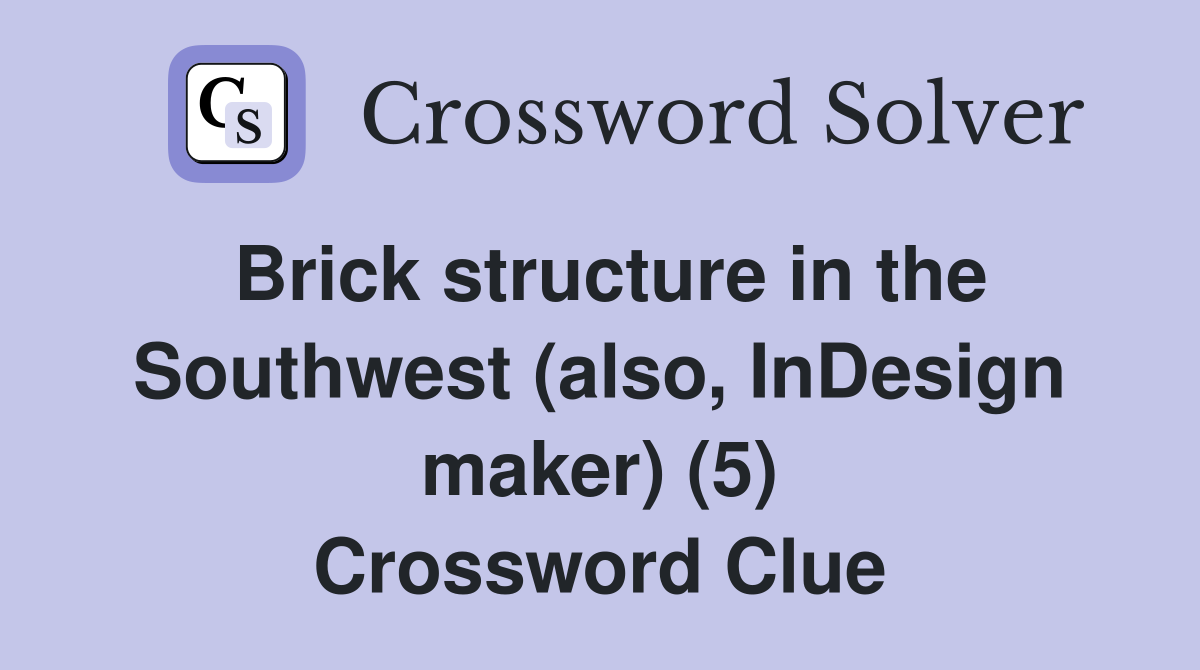 Brick structure in the Southwest (also, InDesign maker) (5) Crossword Clue