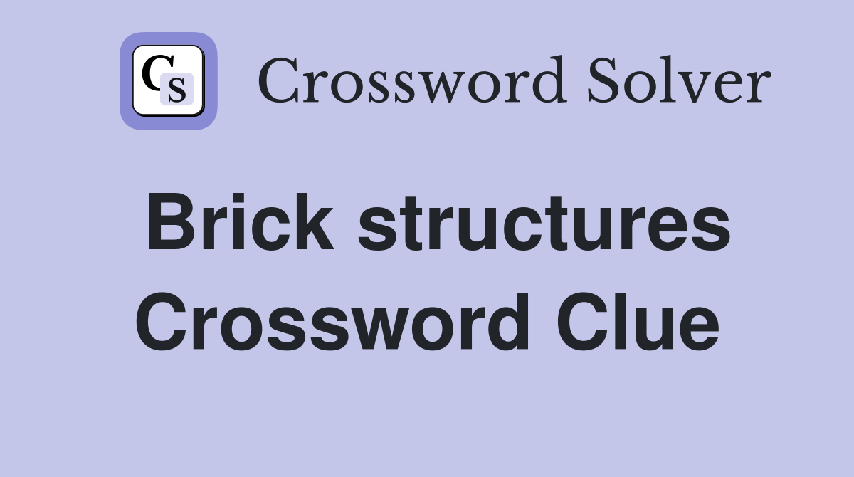 Brick structures Crossword Clue