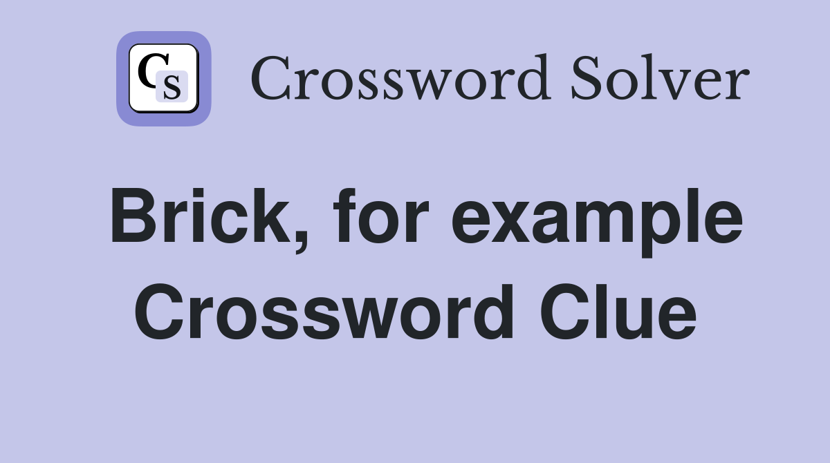Brick, for example Crossword Clue