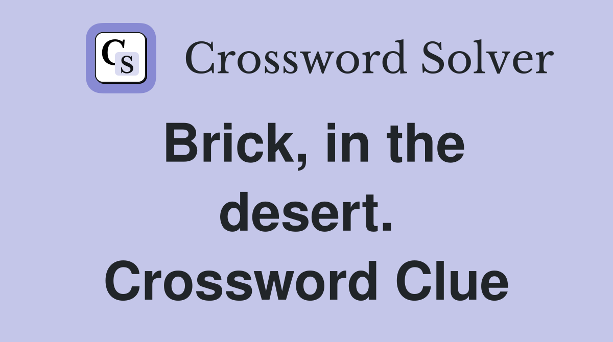 Brick, in the desert. Crossword Clue