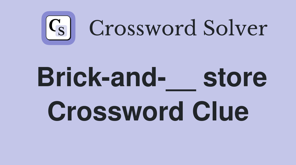 Brick-and-__ store Crossword Clue
