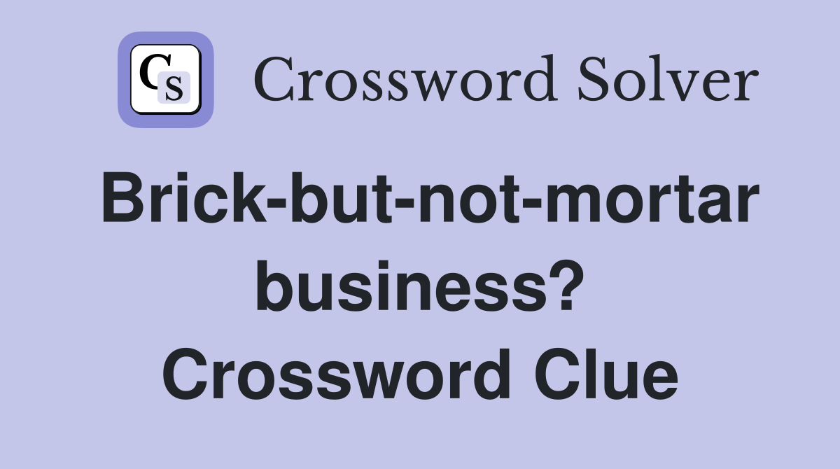 Brick-but-not-mortar business? Crossword Clue