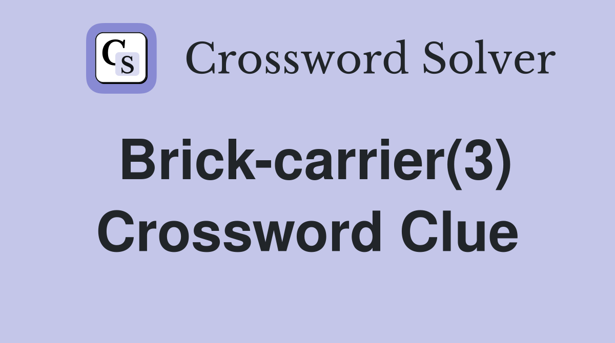 Brick-carrier(3) Crossword Clue