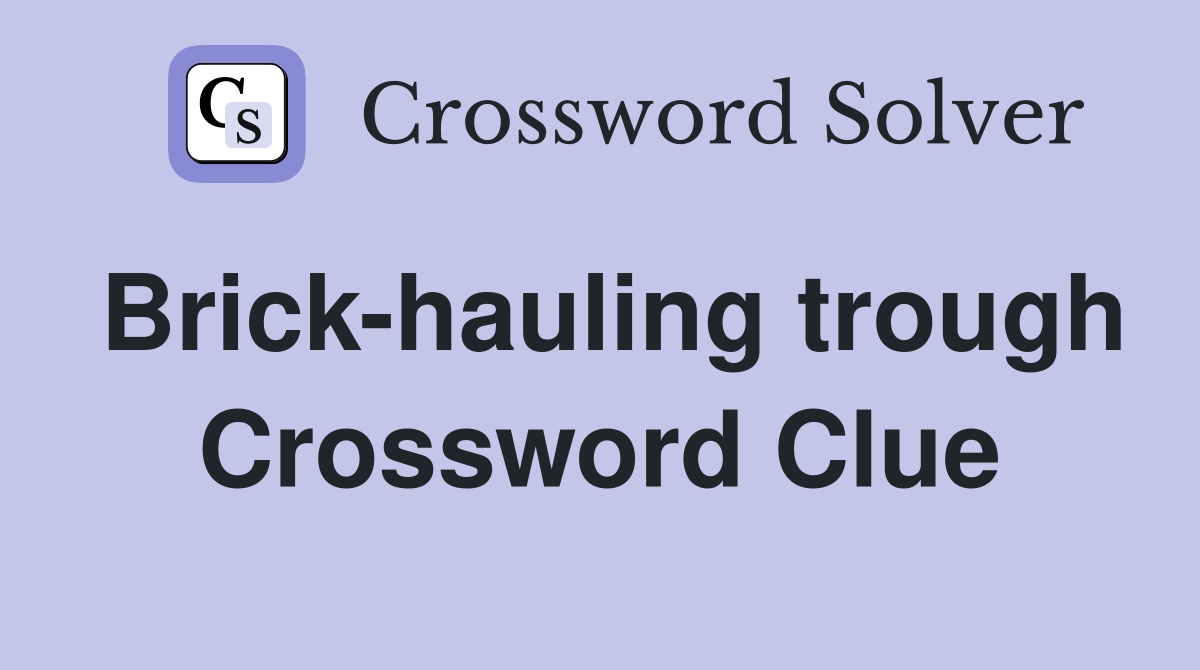 Brick-hauling trough Crossword Clue