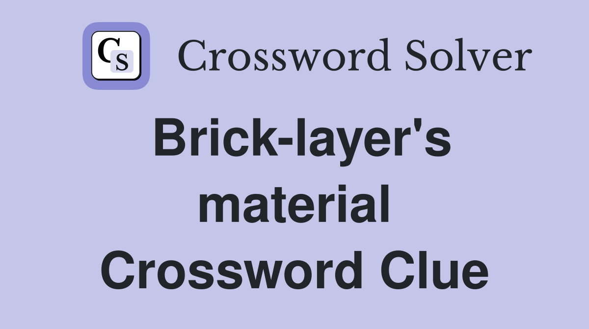 Brick-layer's material Crossword Clue