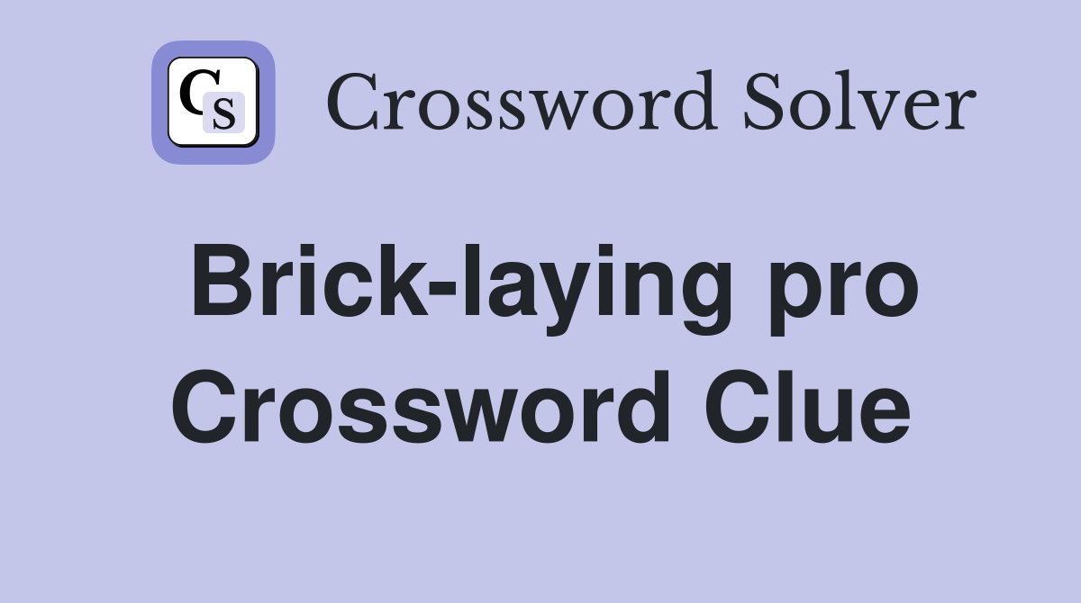 Brick-laying pro Crossword Clue