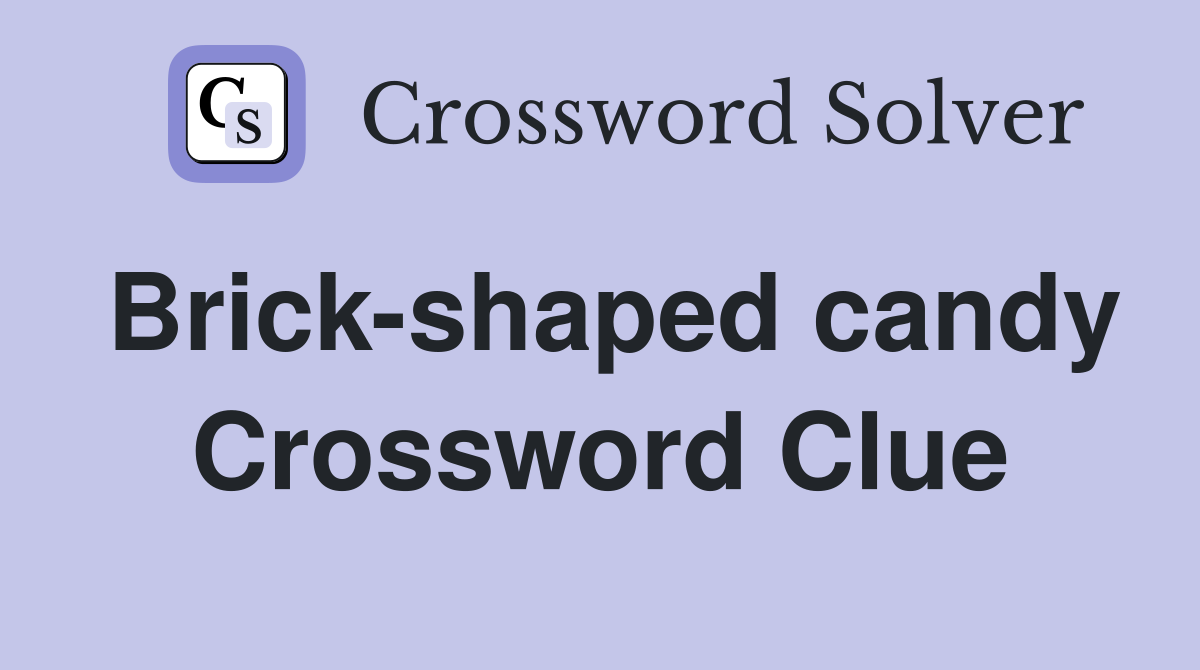 Brick-shaped candy Crossword Clue
