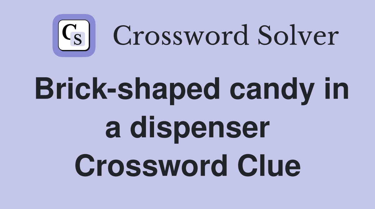 Brick-shaped candy in a dispenser Crossword Clue