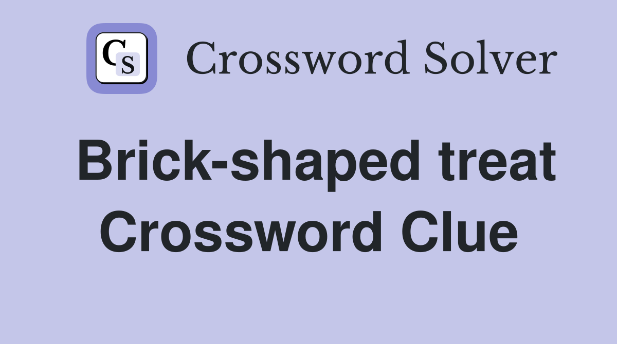 Brick-shaped treat Crossword Clue